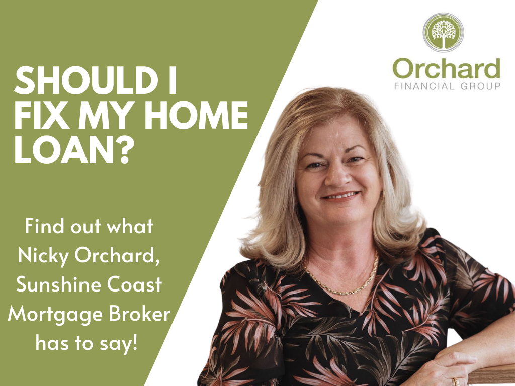 Should I Fix My Home Loan? | Sunshine Coast Mortgage Brokers | Nicky Orchard | Orchard Mortgages