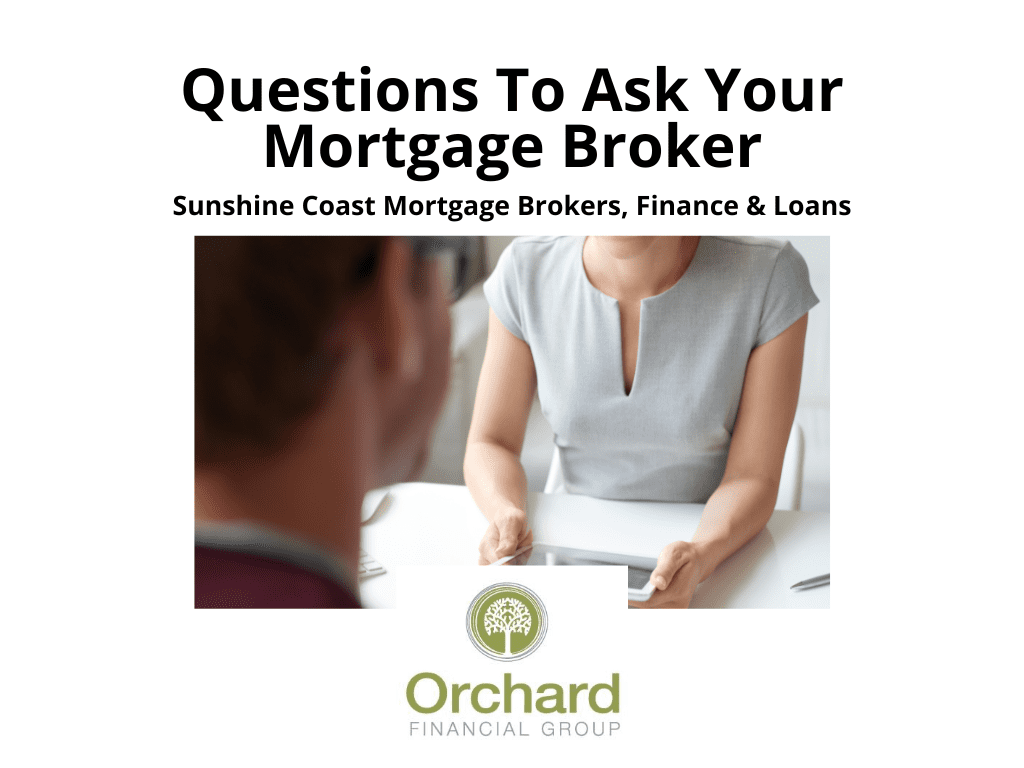 Questions To Ask A Mortgage Broker | Sunshine Coast | Orchard Mortgages | Mortgage Brokers Near Me